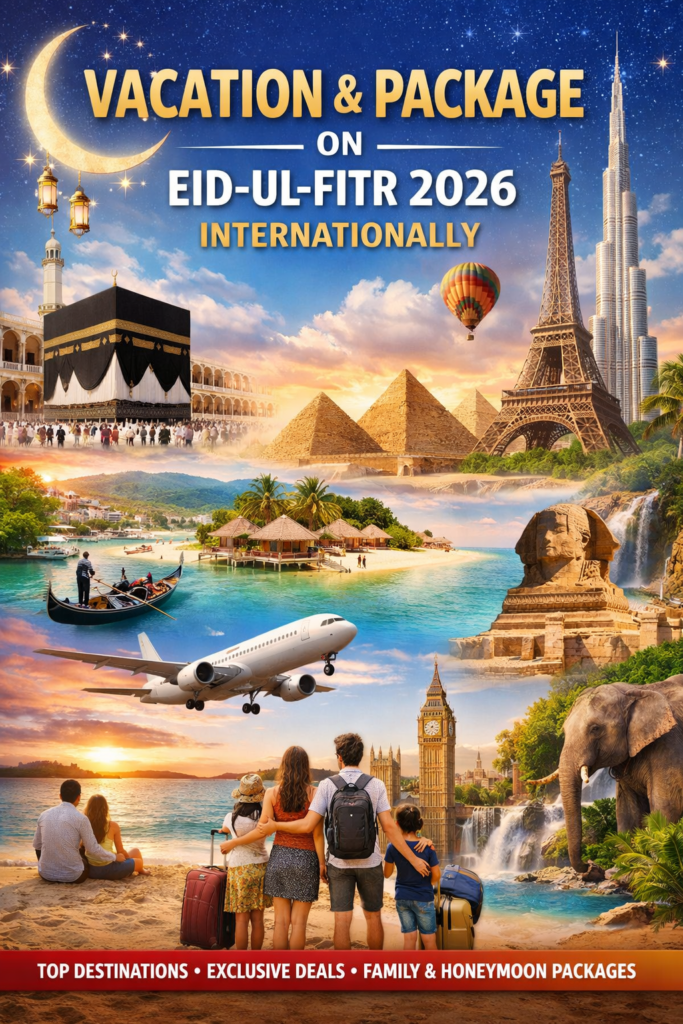 Vacation & Package On Eid-ul-fitr 2026 Internationally travel concept featuring global destinations, luxury holidays, family tours, and Eid celebration theme design.