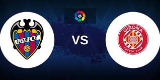 Levante vs Girona 2026 La Liga match preview